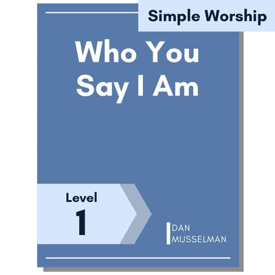 Who You Say I Am (Simple Worship)